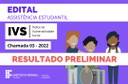 Edital IVS 2022 - Chamada 03 - resultado Preliminar Edital IVS 2022 - Chamada 03 - resultado Preliminar