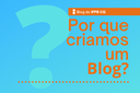 Por que criamos um blog? Por que criamos um blog?