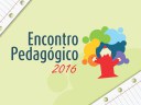 Encontro Pedagógico 2016 Encontro Pedagógico 2016