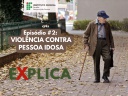 Projeto Explica: Violência contras Pessoas Idosas Projeto Explica: Violência contras Pessoas Idosas