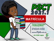 Editais de confirmação de matrícula e manifestação de interesse para alunos no PSCT Integrados e Subsequentes 2021.1